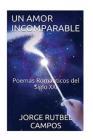 Un Amor Incomparable: Poemas Romanticos del Siglo XXI By Jorge Rutbel Campos Cover Image