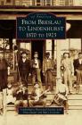 From Breslau to Lindenhurst: 1870 to 1923 By Lindenhurst Historical Society, Anna Jaeger, Mary Cascone Cover Image