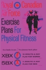 Royal Canadian Air Force Exercise Plans for Physical Fitness: Two Books in One / Two Famous Basic Plans (The XBX Plan for Women, the 5BX Plan for Men) Cover Image