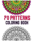 70 patterns coloring book: mandala coloring book for all: 70 mindful patterns and mandalas coloring book: Stress relieving and relaxing Coloring By Souhken Publishing Cover Image
