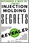 Injection Molding Secrets - Revealed: Make money with injection molding Cover Image