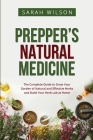 Prepper's Natural Medicine: The Complete Guide to Grow Your Garden of Natural and Effective Herbs and Build Your Herb Lab at Home Cover Image