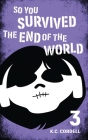 So You Survived the End of the World: 3 By K. C. Cordell Cover Image