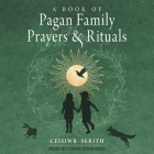 A Book of Pagan Family Prayers and Rituals By Ceisiwr Serith, Chris Sorensen (Read by) Cover Image