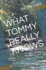 What Tommy Really Knows: Following Smart People Is Not Always Smart! By Ireely Care Cover Image