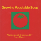 Growing Vegetable Soup By Lois Ehlert Cover Image