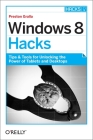 Windows 8 Hacks: Tips & Tools for Unlocking the Power of Tablets and Desktops By Preston Gralla Cover Image