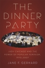 The Dinner Party: Judy Chicago and the Power of Popular Feminism, 1970-2007 (Since 1970: Histories of Contemporary America) Cover Image