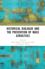 Historical Dialogue and the Prevention of Mass Atrocities (Routledge Studies in Genocide and Crimes Against Humanity) By Elazar Barkan (Editor), Constantin Goschler (Editor), James E. Waller (Editor) Cover Image