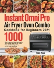 Instant Omni Pro Air Fryer Oven Combo Cookbook for Beginners: 1000-Day Crispy and Easy Recipes for Your Instant Omni Pro Air Fryer Oven Combo to Fry, Cover Image