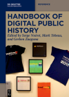 Handbook of Digital Public History (de Gruyter Reference) By Serge Noiret (Editor), Mark Tebeau (Editor), Gerben Zaagsma (Editor) Cover Image