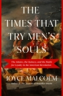 The Times That Try Men's Souls: The Adams, the Quincys, and the Battle for Loyalty in the American Revolution By Joyce Lee Malcolm Cover Image