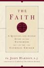 The Faith: A Question-And-Answer Guide to the Catechism of the Catholic Church By John Hardon Cover Image