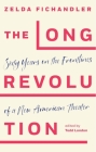 The Long Revolution: Writings from the Frontlines of a New American Theatre By Zelda Fichandler, Todd London (Editor) Cover Image