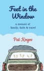 Feet in the Window: A Memoir of Family, Faith & Travel By Pat Kogos Cover Image