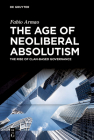 The Age of Neoliberal Absolutism: The Rise of Clan-Based Governance By Fabio Armao Cover Image