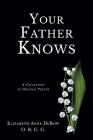 Your Father Knows: A Collection of Original Poetry By Elizabeth Anne Debow O. B. G. G. Cover Image