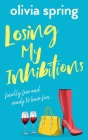 Losing My Inhibitions: Finally Free And Ready To Have Fun By Olivia Spring Cover Image