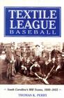 Textile League Baseball: South Carolina's Mill Teams, 1880-1955 By Thomas K. Perry Cover Image