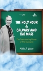 The Holy Hour and Calvary and the Mass: The Transforming Power of the Eucharist Cover Image