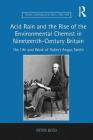 Acid Rain and the Rise of the Environmental Chemist in Nineteenth-Century Britain: The Life and Work of Robert Angus Smith (Science) By Peter Reed Cover Image