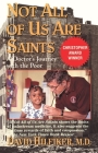 Not All of Us Are Saints: A Doctor's Journey with the Poor By David Hilfiker, M.D. Cover Image