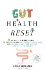 Gut Health Reset: An Easy 4-Week Plan to Help Beginners Restore Their Mind and Microbiome, Lose Weight, and Relieve Anxiety Cover Image