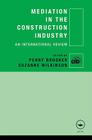 Mediation in the Construction Industry: An International Review By Penny Brooker (Editor), Suzanne Wilkinson (Editor) Cover Image