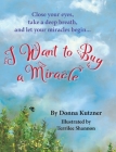 I Want to Buy A Miracle: Close your eyes, take a deep breath, and let your miracles begin... Cover Image