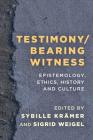 Testimony/Bearing Witness: Epistemology, Ethics, History and Culture Cover Image