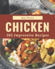 365 Impressive Chicken Recipes: Happiness is When You Have a Chicken Cookbook! By Roy Perez Cover Image