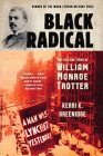 Black Radical: The Life and Times of William Monroe Trotter By Kerri K. Greenidge Cover Image