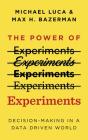 The Power of Experiments: Decision-Making in a Data Driven World By Michael Luca, Max H. Bazerman, Timothy Andr Pabon (Read by) Cover Image