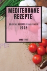 Mediterrane Rezepte 2022: Günstige Rezepte Für Anfänger By Anke Kubik Cover Image