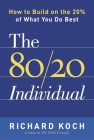 The 80/20 Individual: How to Build on the 20% of What You do Best By Richard Koch Cover Image