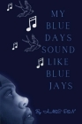 My Blue Days Sound Like Blue Jays Cover Image