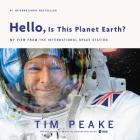 Hello, Is This Planet Earth?: My View from the International Space Station By Tim Peake Cover Image