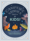 Campfire Stories Deck--For Kids!: Storytelling Games to Ignite Imagination By Ilyssa Kyu, Dave Kyu Cover Image