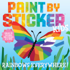 Paint by Sticker Kids: Rainbows Everywhere!: Create 10 Pictures One Sticker at a Time! Cover Image