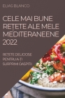 Cele Mai Bune ReȚete Ale Mele Mediteraneene 2022: ReȚete Deliciose Pentru A-Ți Surprimi Oaspitii By Elias Blanco Cover Image