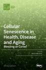 Cellular Senescence in Health, Disease and Aging: Blessing or Curse? By Markus Riessland (Guest Editor) Cover Image