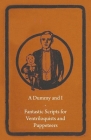 A Dummy and I - Fantastic Scripts for Ventriloquists and Puppeteers By Anon Cover Image