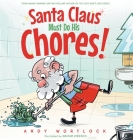Santa Claus Must Do His Chores!: A Funny Rhyming Christmas Picture Book for Kids Ages 3-7 By Andy Wortlock, Nahum Ziersch (Illustrator) Cover Image