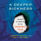 A Deeper Sickness: Journal of America in the Pandemic Year By Margaret Peacock, Erik L. Peterson, Raquel Razan (Read by) Cover Image