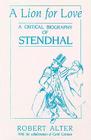 A Lion for Love: A Critical Biography of Stendhal By Robert Alter, Carol Cosman (With) Cover Image