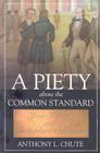 A Piety Above the Common Standard: Jesse Mercer and the Defense of Evangelistic Calvinism (Baptists: History) By Anthony L. Chute Cover Image