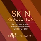 Skin Revolution: The Ultimate Guide to Beautiful and Healthy Skin of Colour By Vanita Rattan, Vanita Rattan (Read by) Cover Image