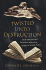 Twisted Unto Destruction By Donald J. Johnson Cover Image