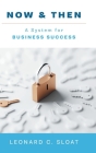 Now & Then: A System for Business Success By Leonard C. Sloat Cover Image