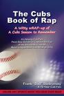 The Cubs Book of Rap: A Witty wRAP-up of a Cubs Season to Remember By Frank "bud" Stedronsky Cover Image